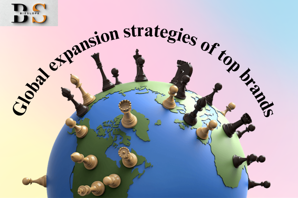 Global Expansion Strategies of Top Brands